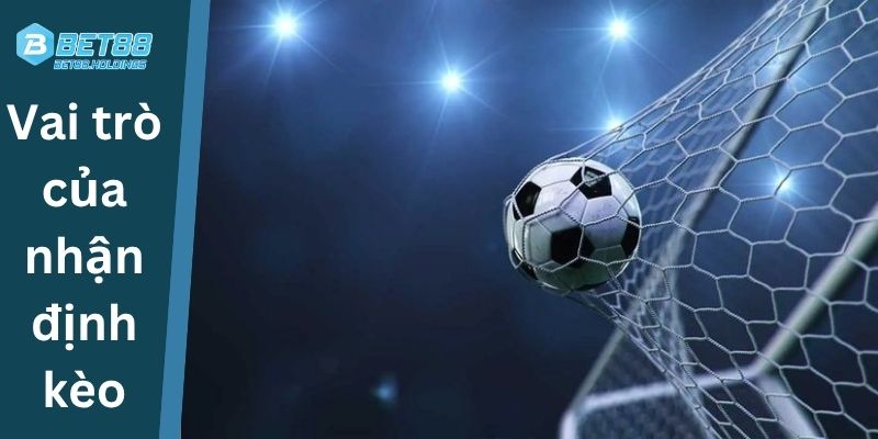 Vai trò của nhận định kèo